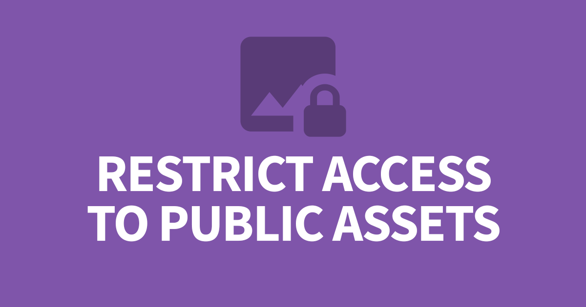 How to Restrict Access to Public Assets